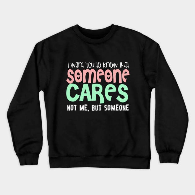 I Wan't You To Know That Someone Cares. Not Me, But Someone. Crewneck Sweatshirt by VintageArtwork